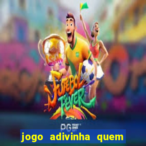 jogo adivinha quem sou eu